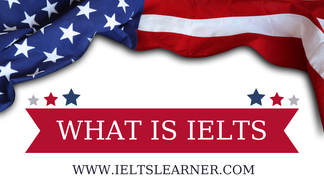 What is IELTS? A Deep dive into IELTS and its Modules.