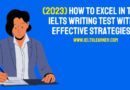(2023) How to Excel in the IELTS Writing Test with Effective Strategies